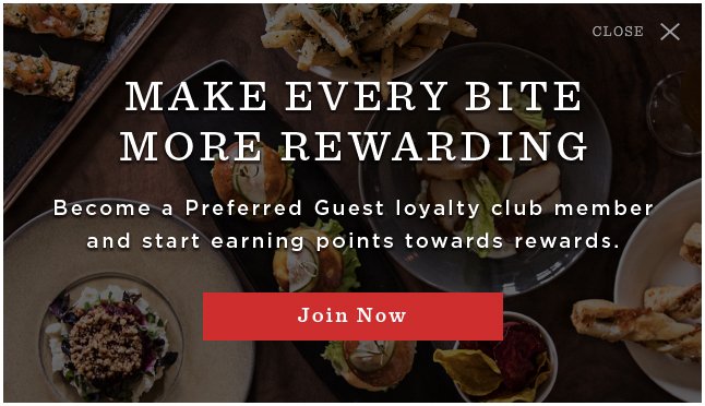 Make Every Bite More Rewarding, Become A Preferred Guest loyalty club member and start earning points towards rewards. - Join Now -